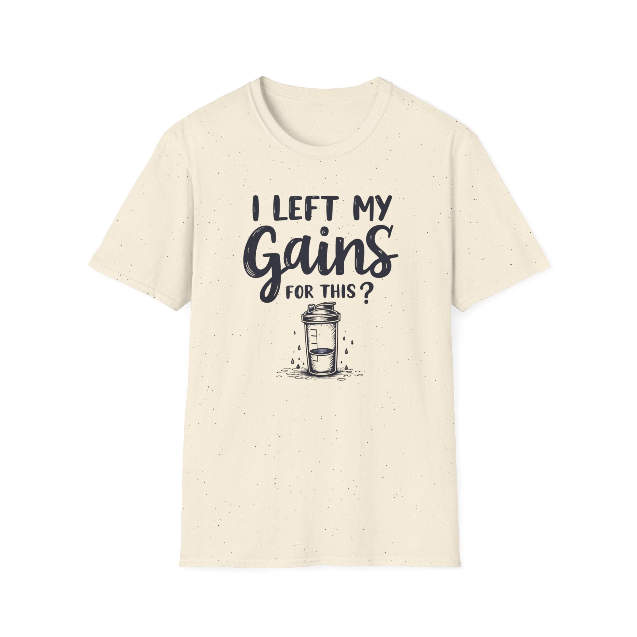 I Left My Gains for This? – Protein Shaker Regret T-Shirt