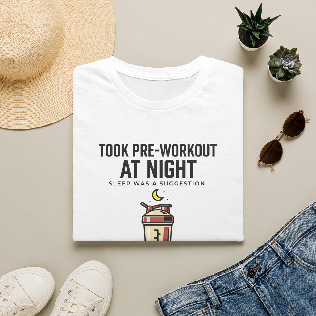 Took pre at night, sleep was a suggestion T-Shirt