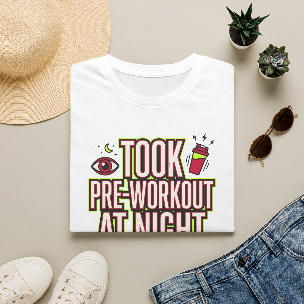 Took pre at night - Great decision T-Shirt