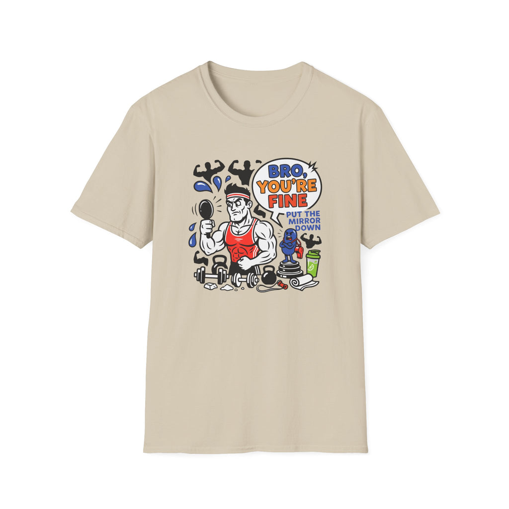 Bro you are fine T-Shirt