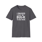 I Paused My Bulk to Be Here – Script & Shaker Edition T-Shirt