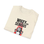 Whey Too Serious T-Shirt