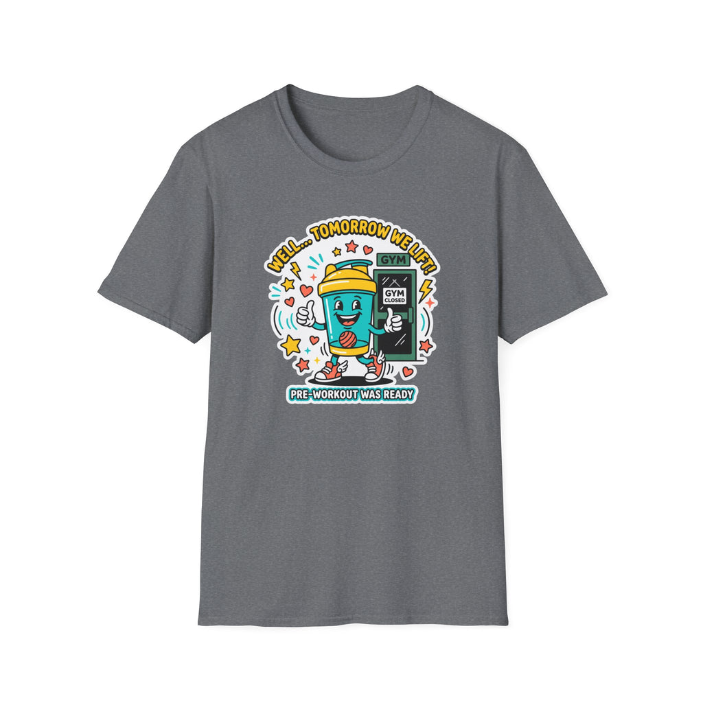 Well - Tomorrow we lift T-Shirt