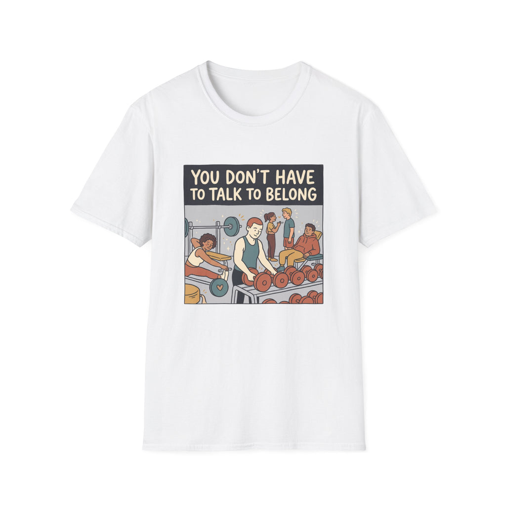 You don't have to talk to belong T-Shirt