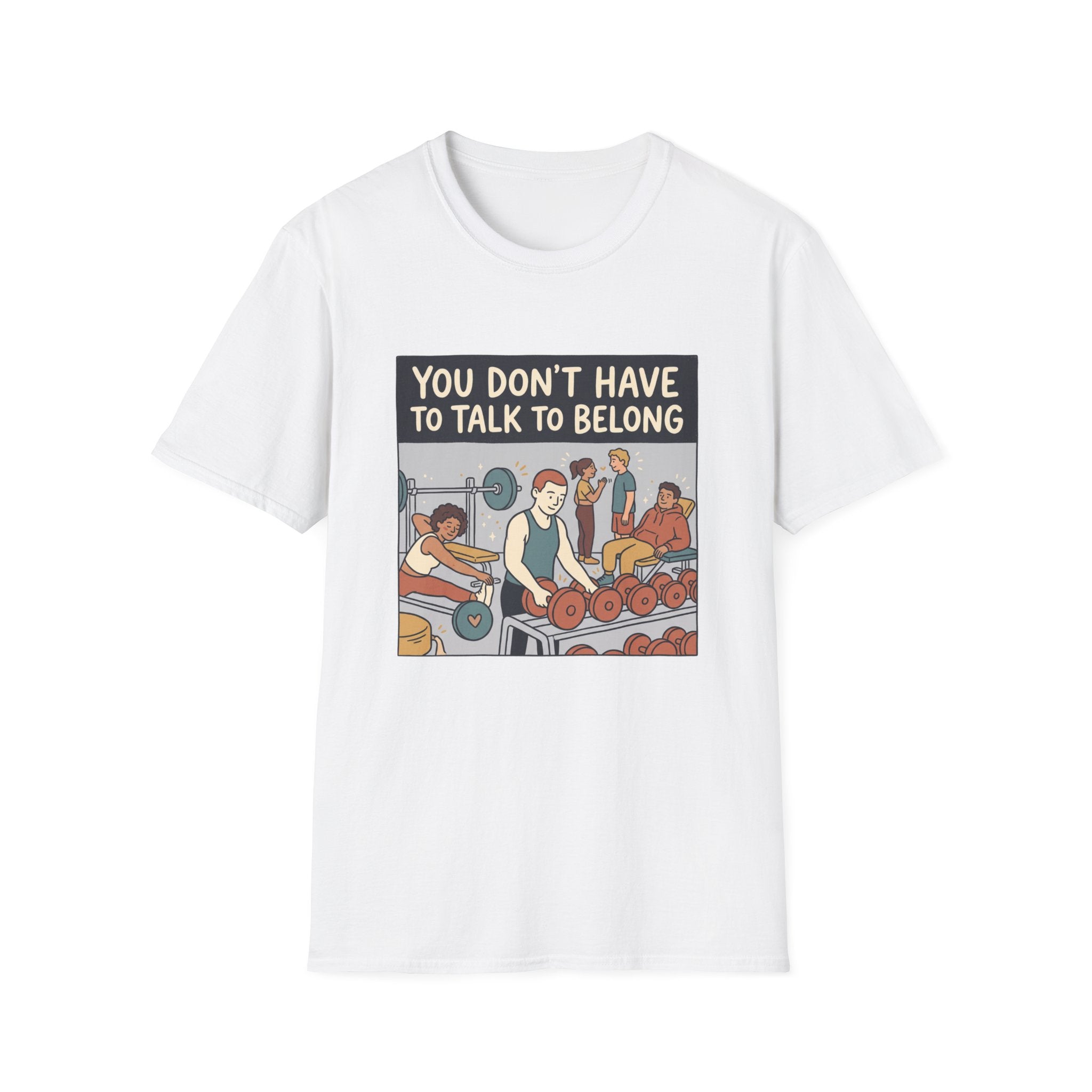 You don't have to talk to belong T-Shirt
