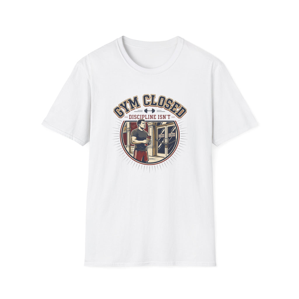 Gym closed, Discipline isn't T-Shirt