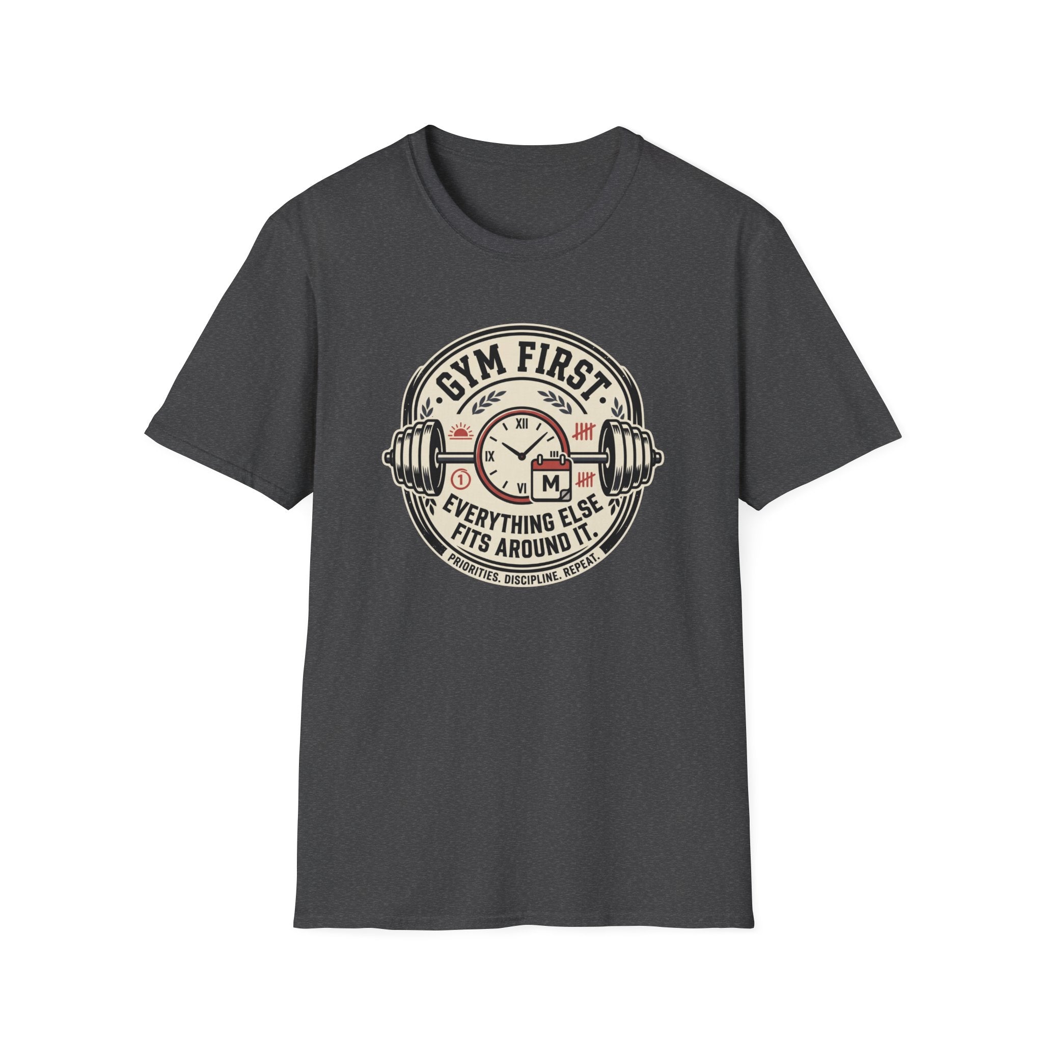 Gym first - Everything else fits around it T-Shirt