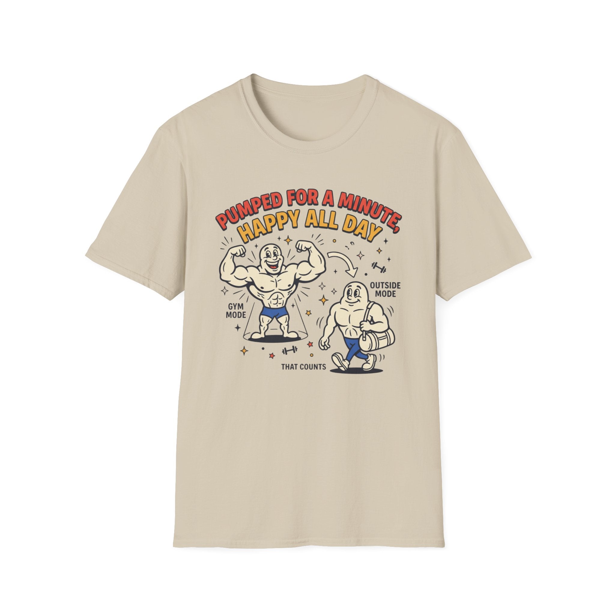 Pumped for a minute, happy all day T-Shirt