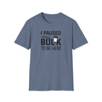 I Paused My Bulk to Be Here – Script & Shaker Edition T-Shirt