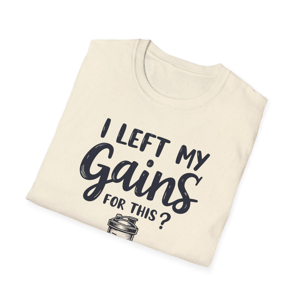 I Left My Gains for This? – Protein Shaker Regret T-Shirt