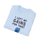 I Left My Gains for This? – Neon Gym Life T-Shirt