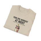 Took pre at night, sleep was a suggestion T-Shirt