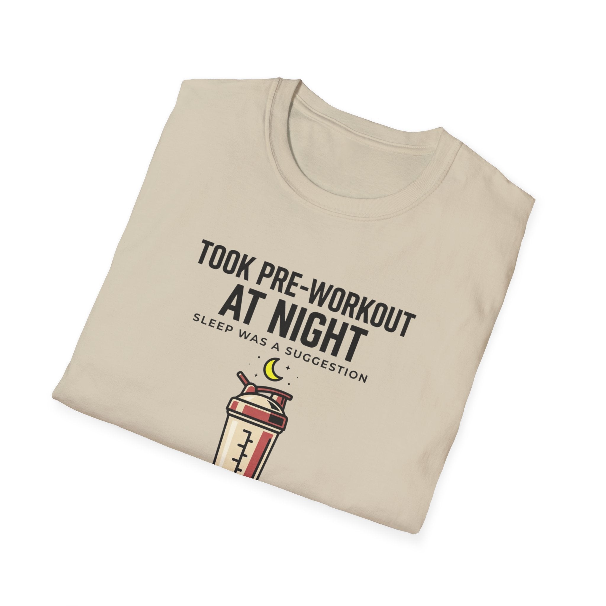 Took pre at night, sleep was a suggestion T-Shirt