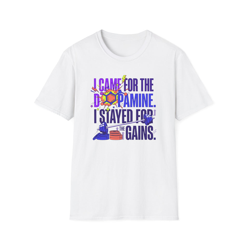 Came for dopamine, stayed for the gains T-Shirt