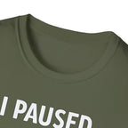 I Paused My Bulk to Be Here T-Shirt