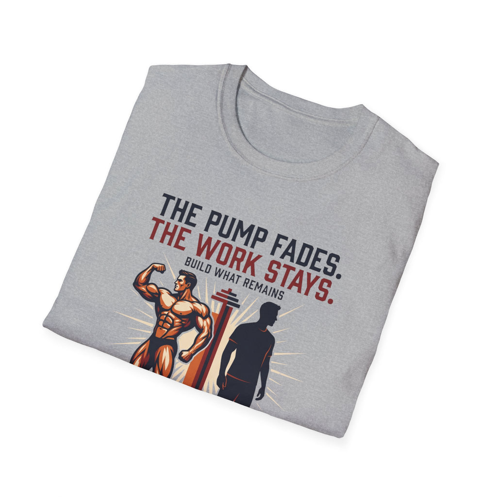 The pump fades. The work stays T-Shirt