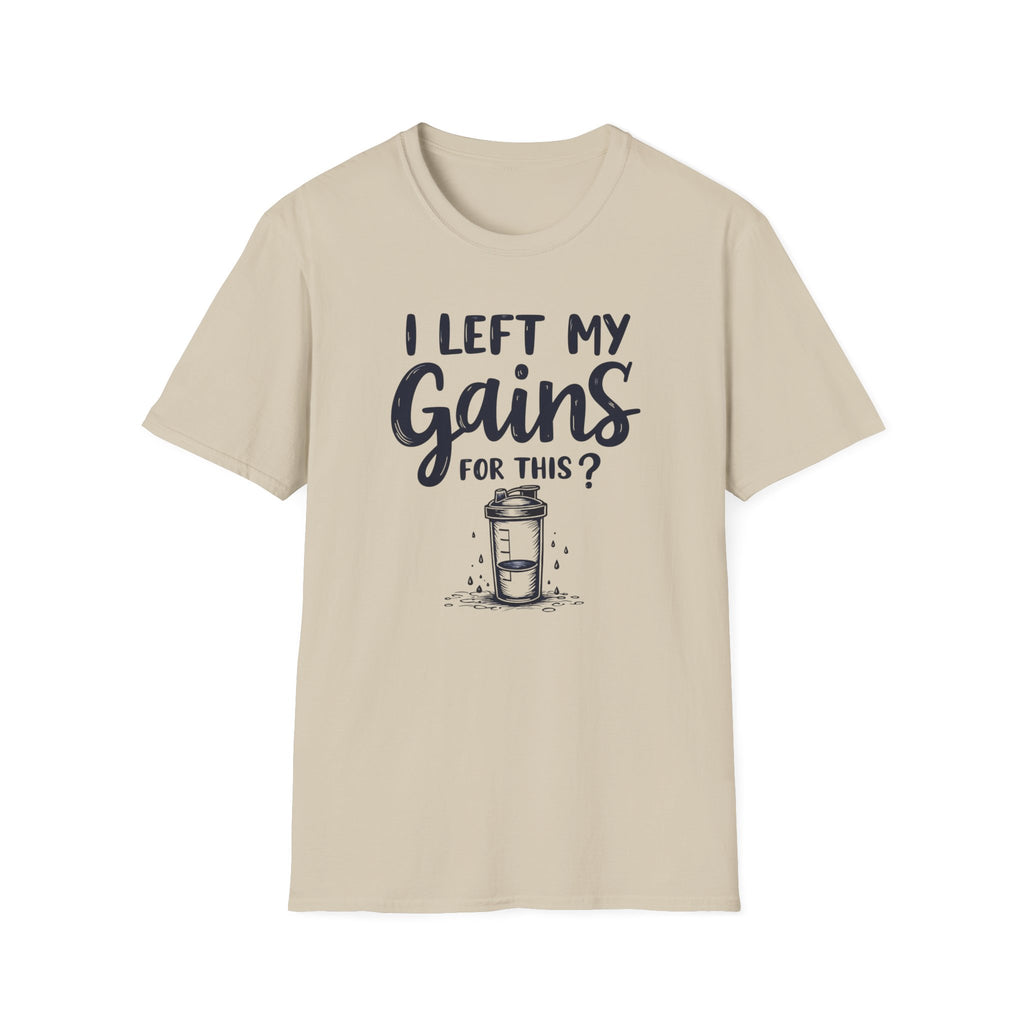 I Left My Gains for This? – Protein Shaker Regret T-Shirt