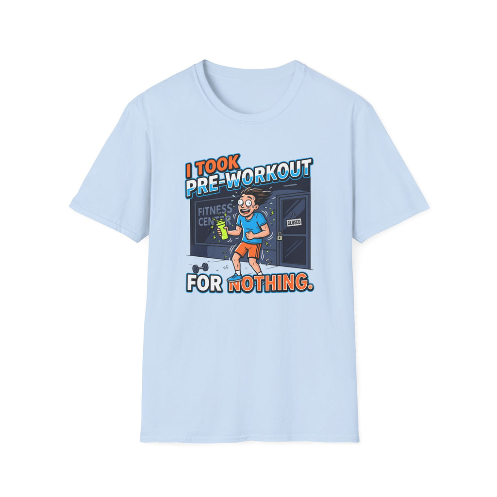 Took pre workout for nothing T-Shirt