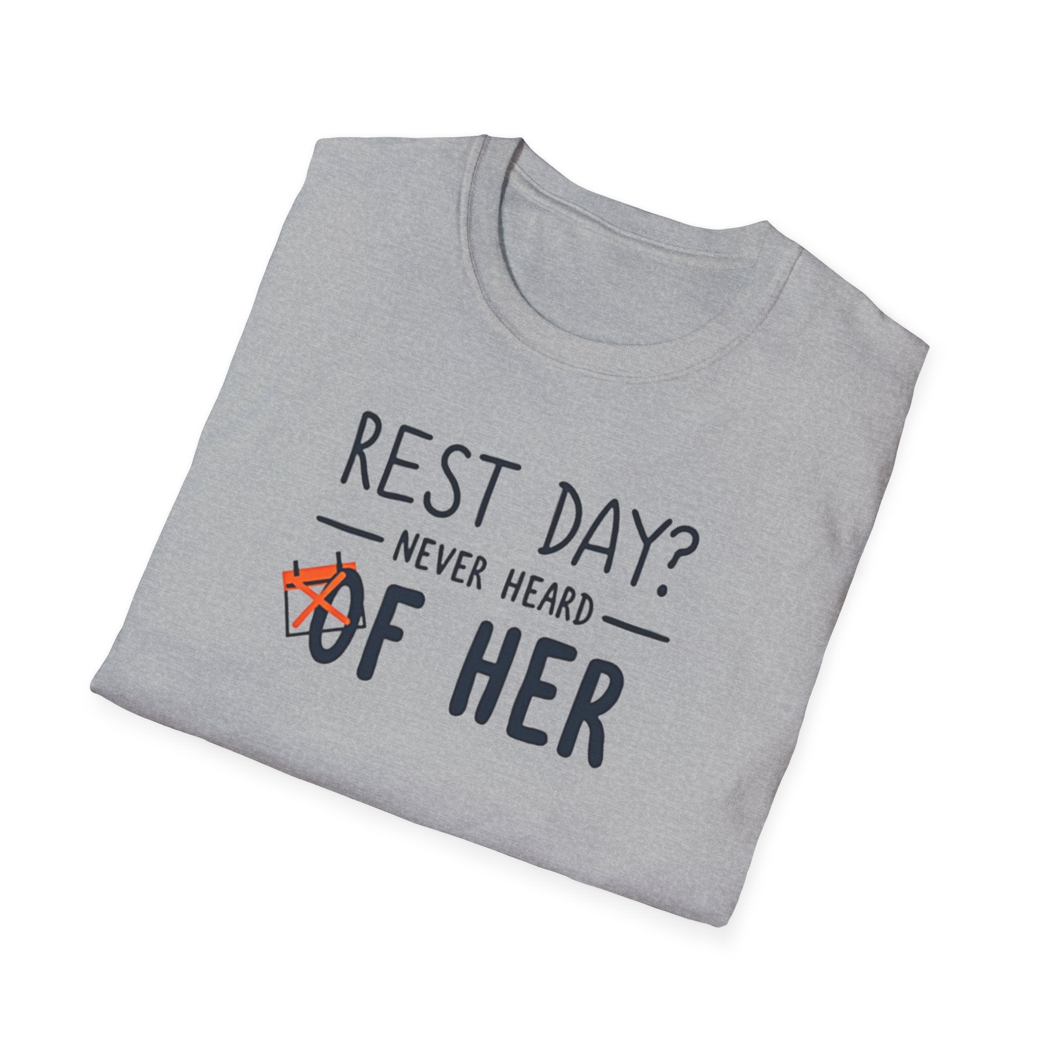 Rest Day? Never Heard of Her T-Shirt