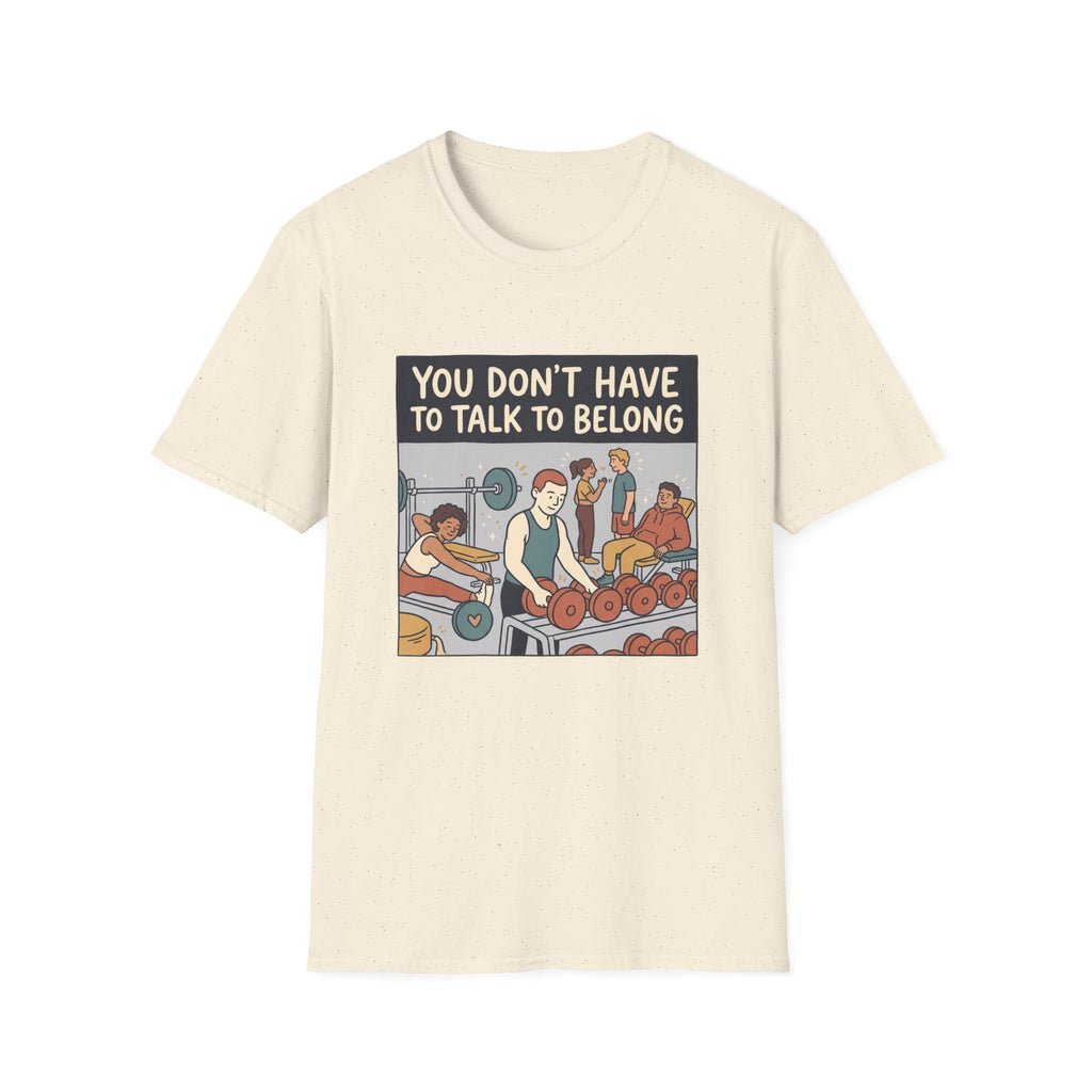 You don't have to talk to belong T-Shirt