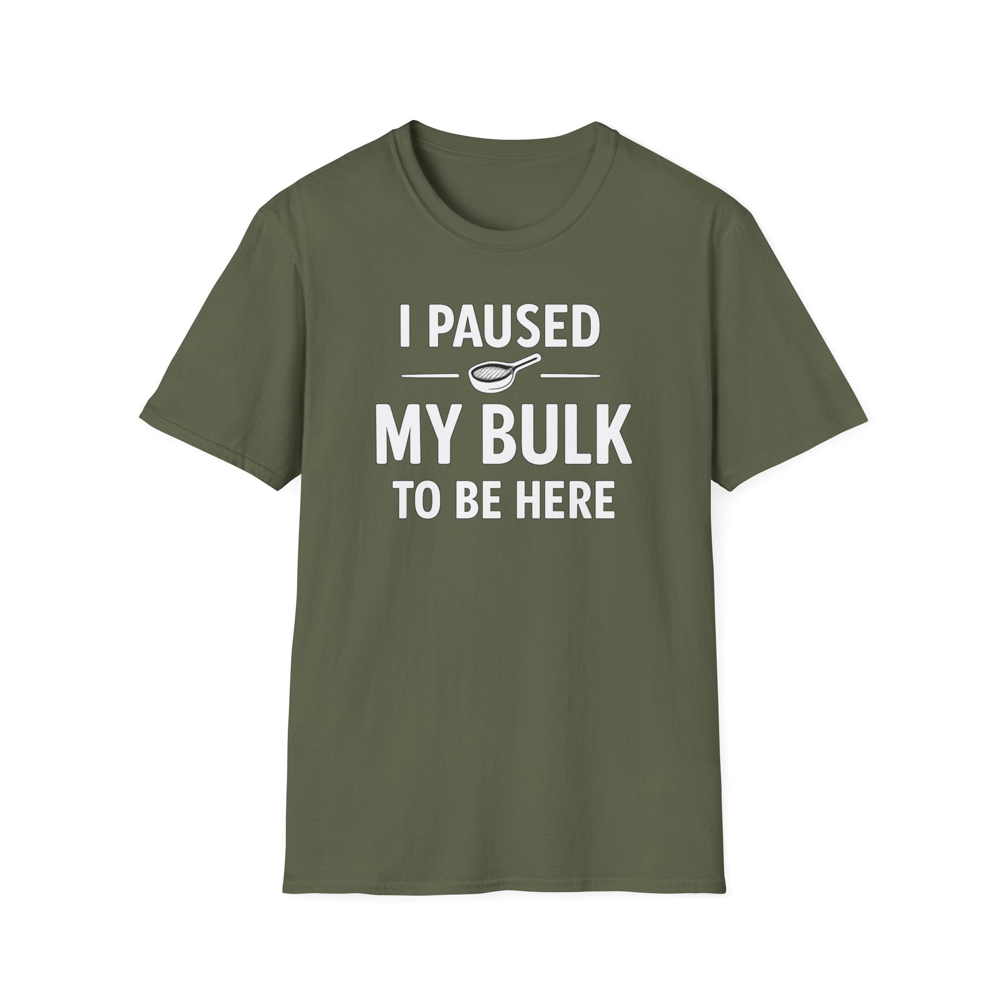I Paused My Bulk to Be Here T-Shirt