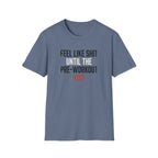 Feel like shit until pre hits T-Shirt
