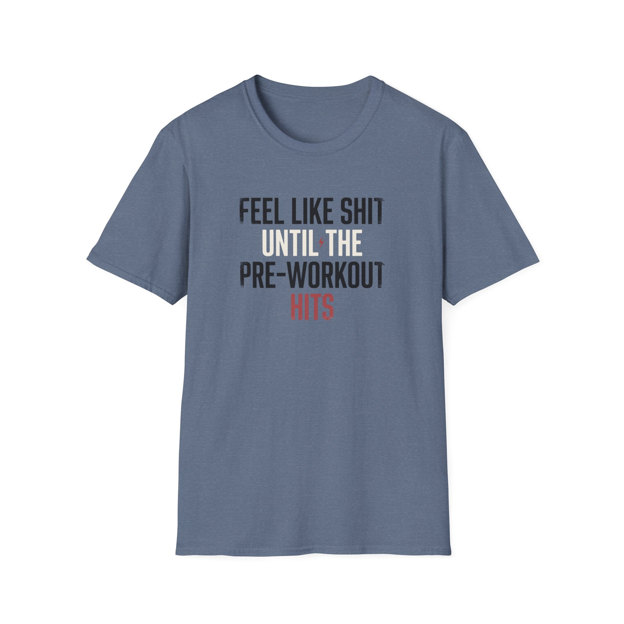 Feel like shit until pre hits T-Shirt