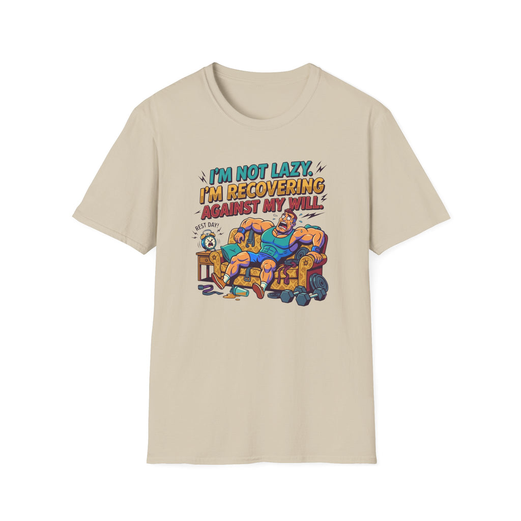 Not Lazy - Recovering against will T-Shirt