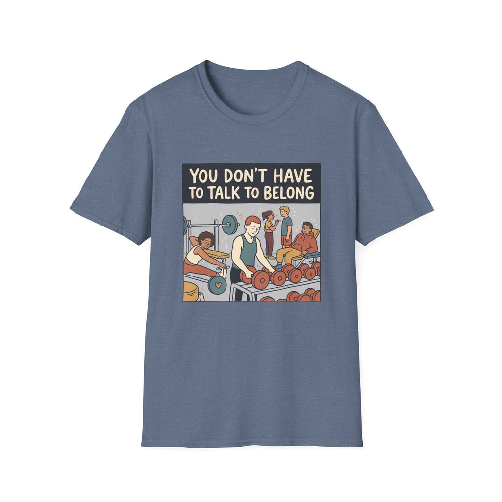 You don't have to talk to belong T-Shirt