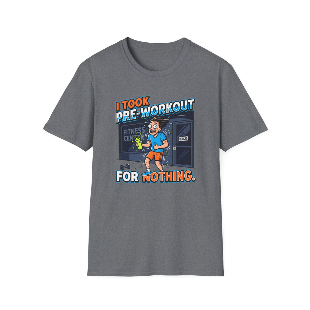 Took pre workout for nothing T-Shirt
