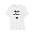 Broke But Bulking T-Shirt