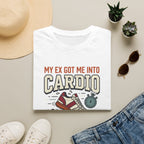 My Ex Got Me Into Cardio T-Shirt