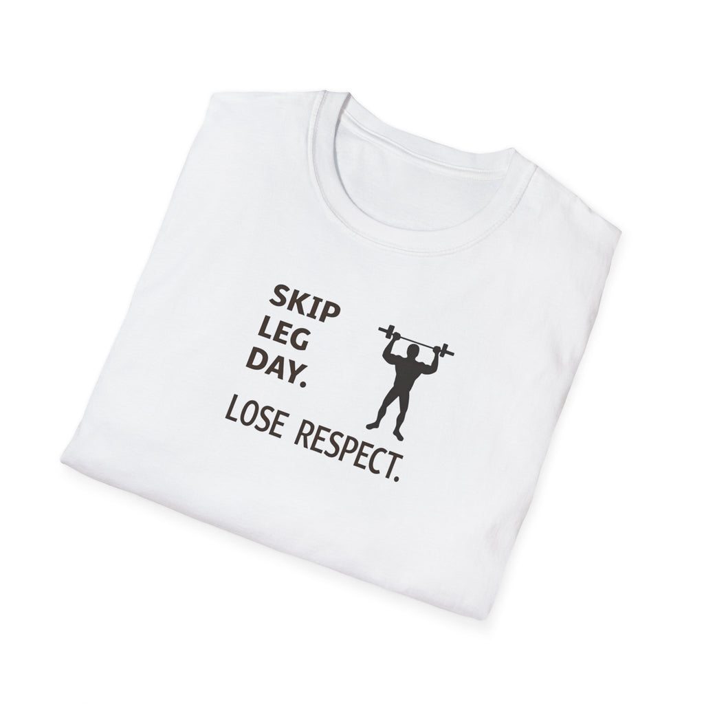 Skip Leg Day, Lose Respect T-Shirt