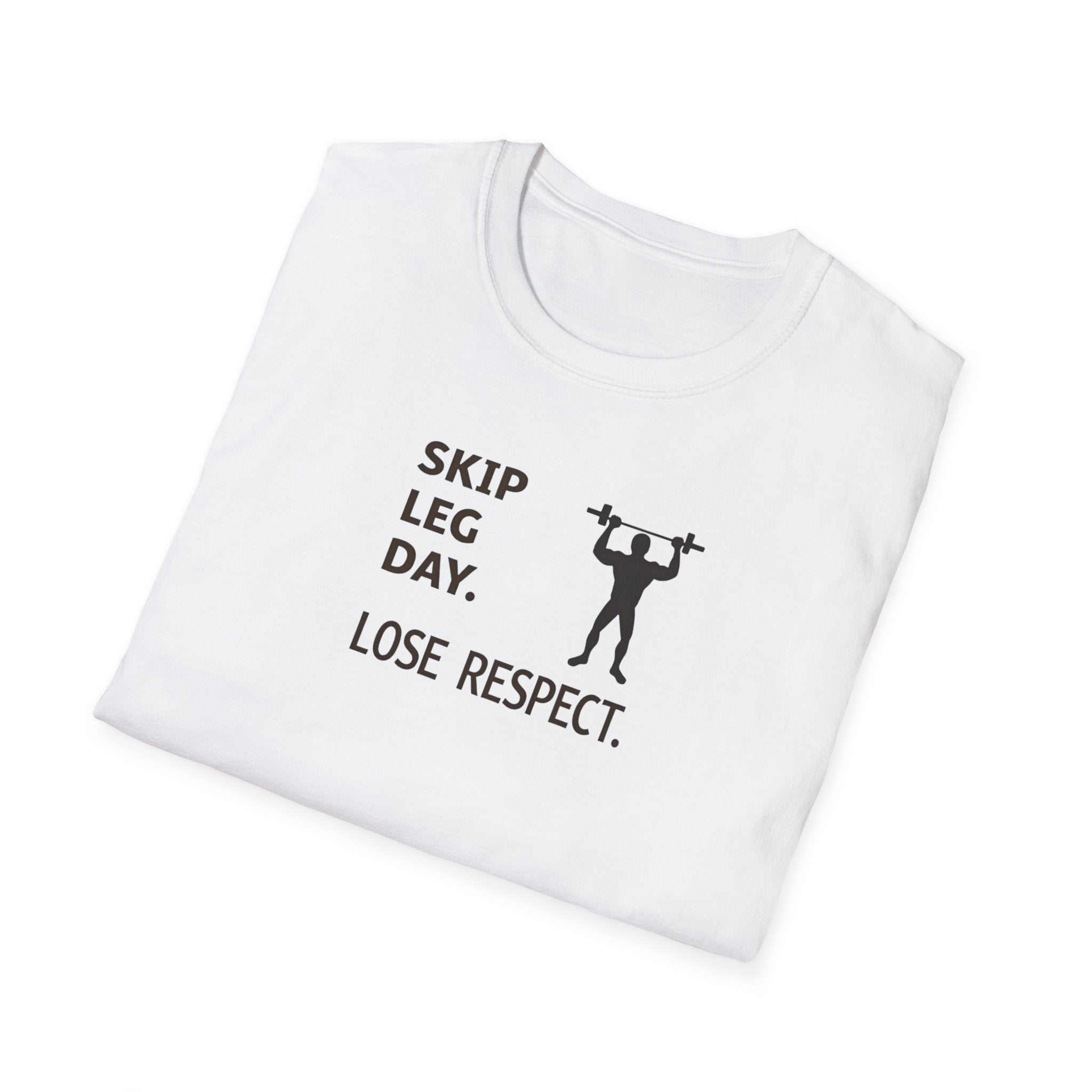 Skip Leg Day, Lose Respect T-Shirt