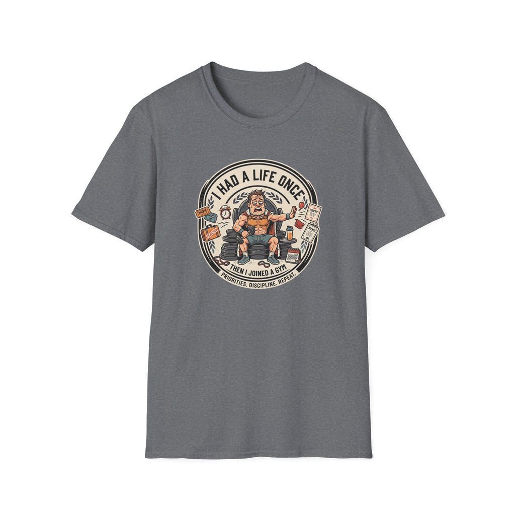 Had a life once, then I joined gym T-Shirt
