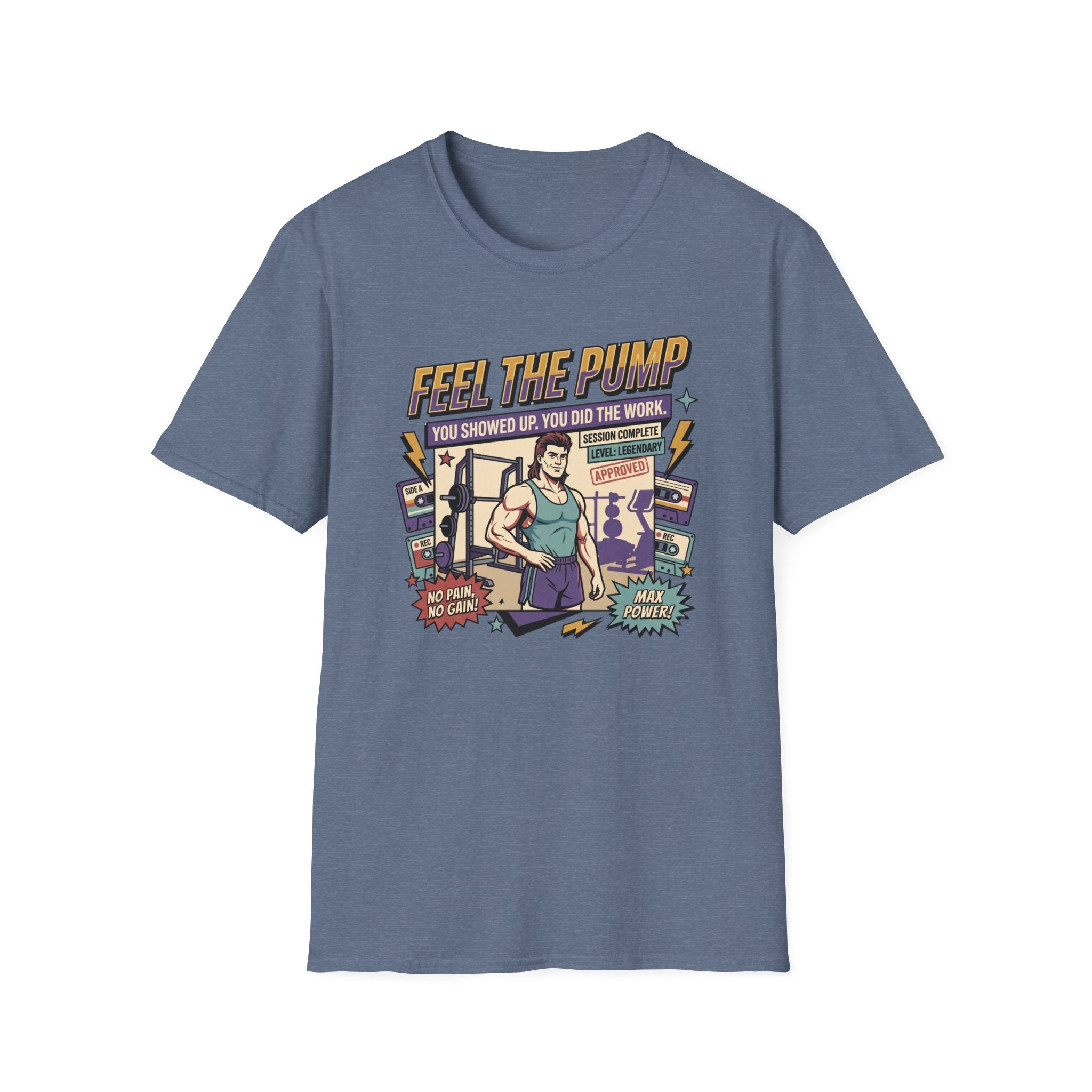 Feel the pump - Showed up. Did the work T-Shirt