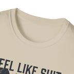 Feel Like shit until pre hits - Graphic T-Shirt