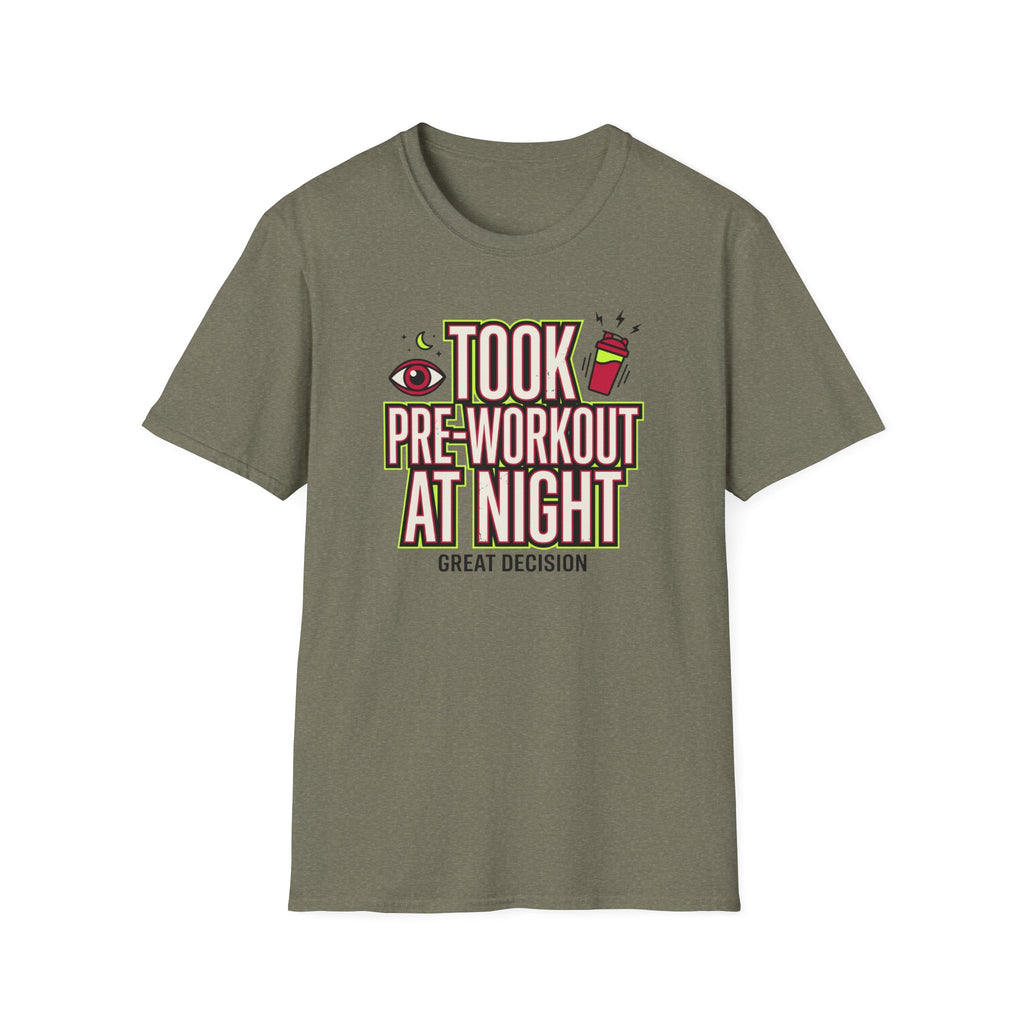 Took pre at night - Great decision T-Shirt