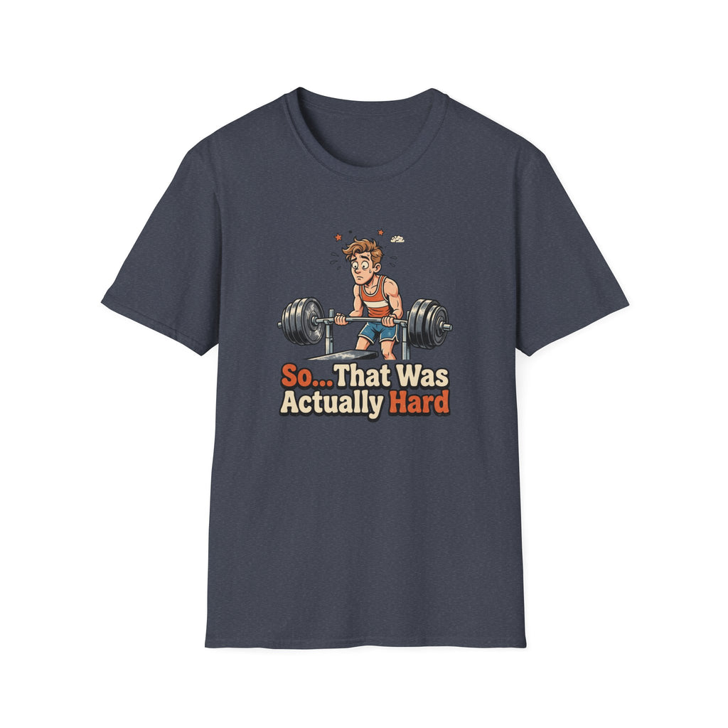 So that was actually hard T-Shirt