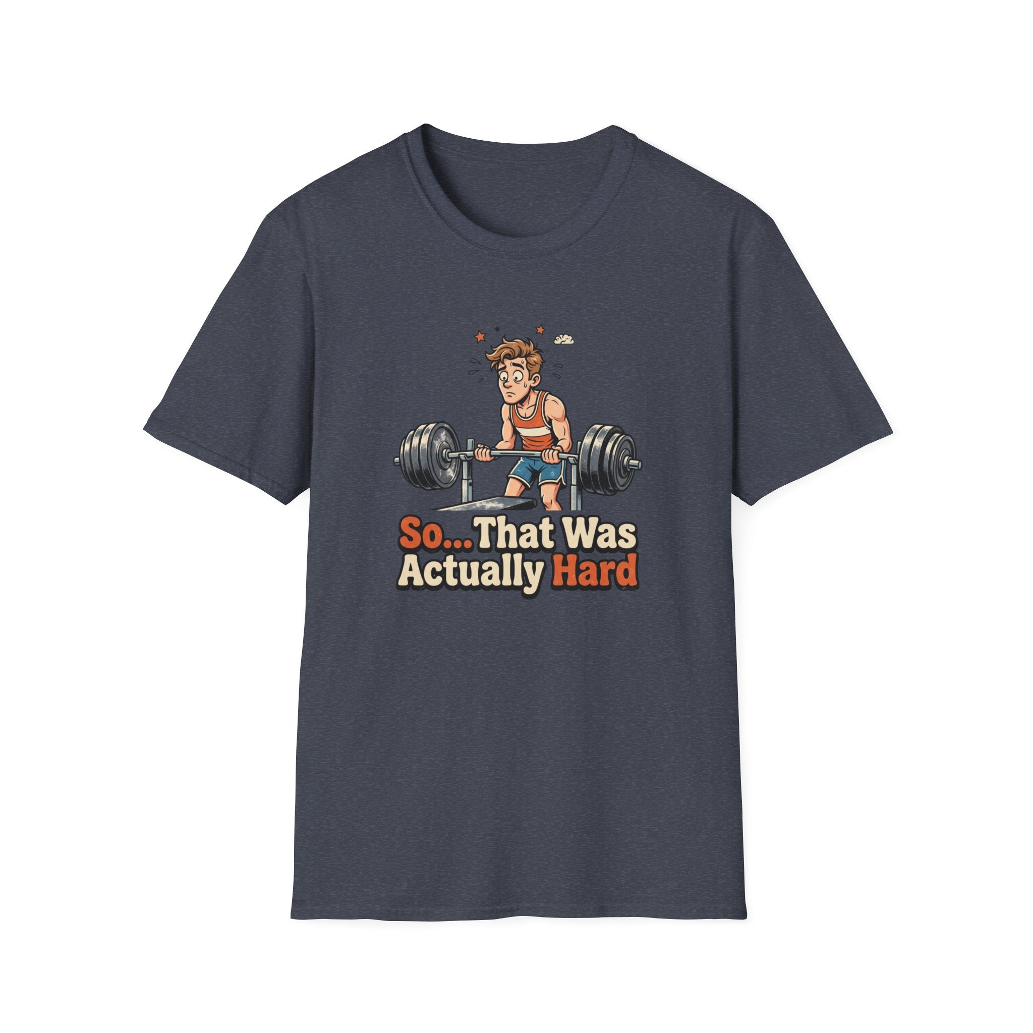 So that was actually hard T-Shirt