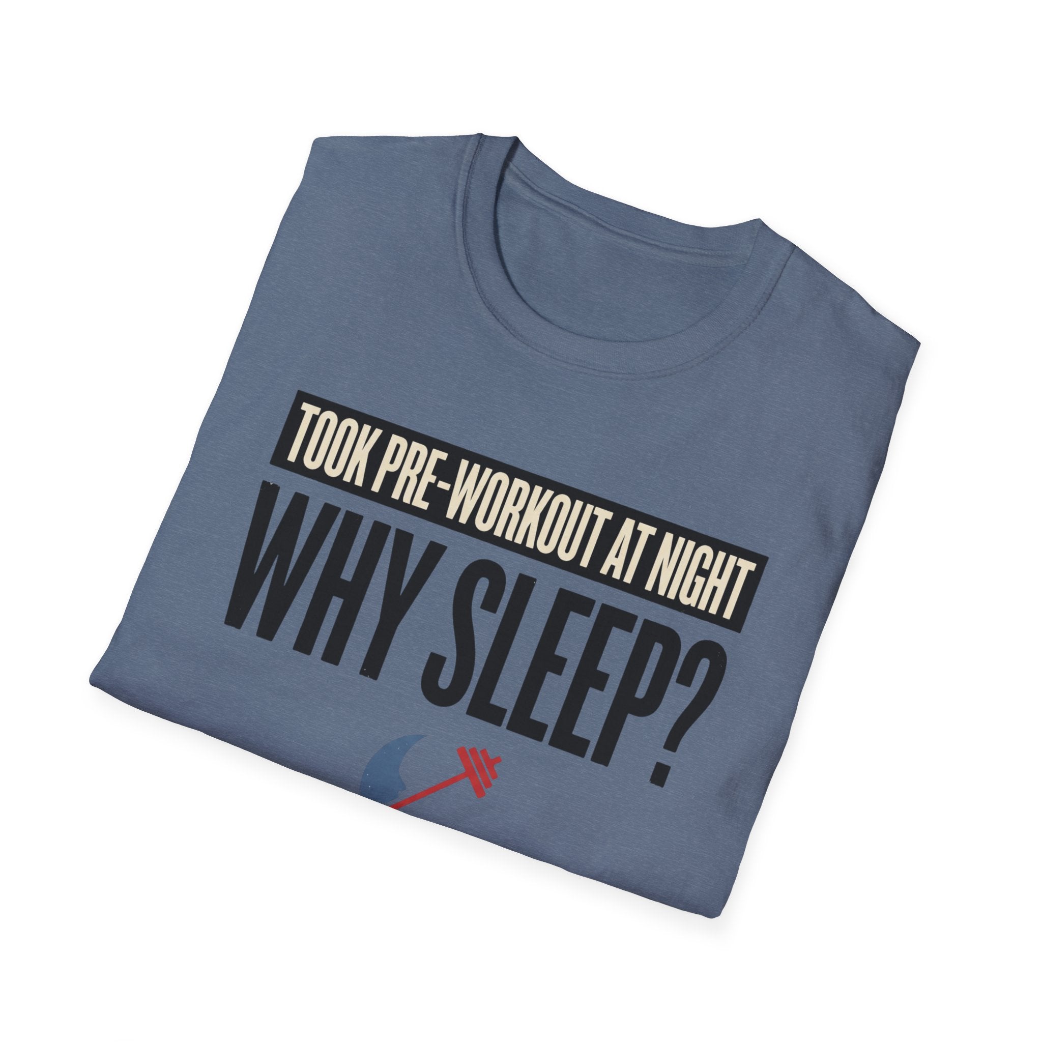 Took pre at night - Why Sleep T-Shirt