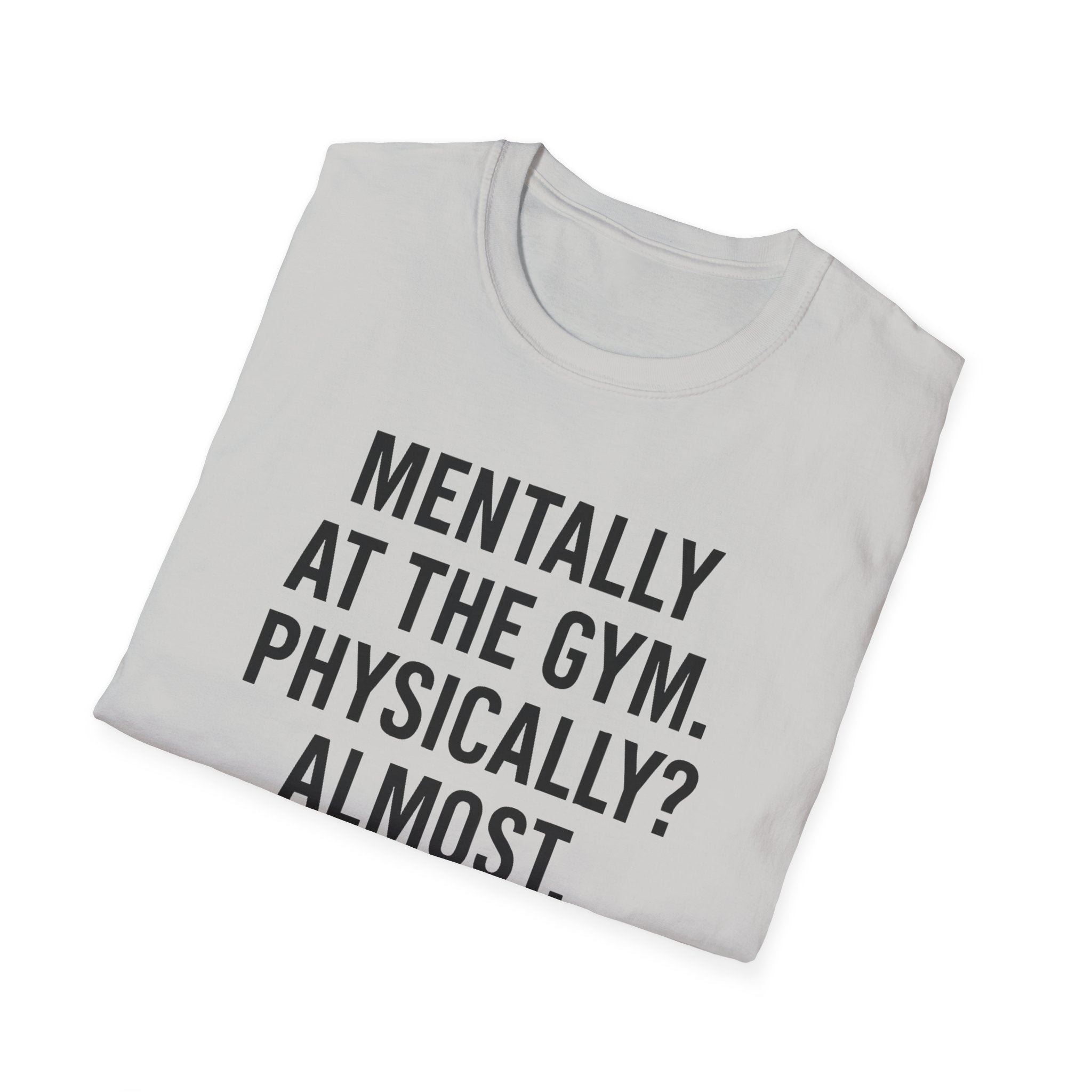 Mentally at the Gym. Physically? Almost – Witty Minimalist Tshirt